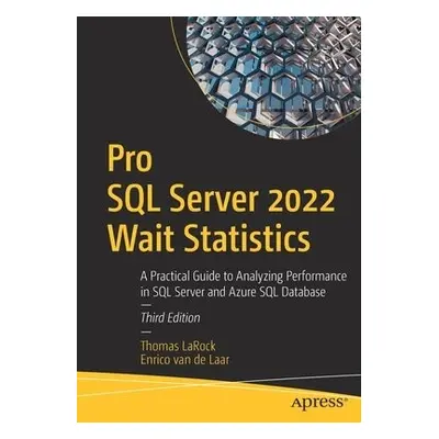 Pro SQL Server 2022 Wait Statistics - LaRock, Thomas a van de Laar, Enrico