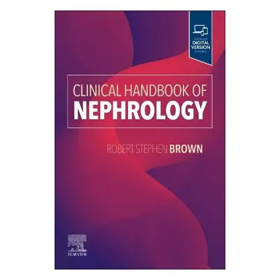 Clinical Handbook of Nephrology - Brown, Robert S., Jr., MD, MPH (Beth Israel Deaconess Medical 