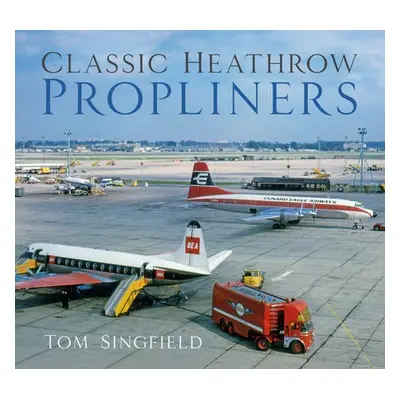 Classic Heathrow Propliners - Singfield, Tom