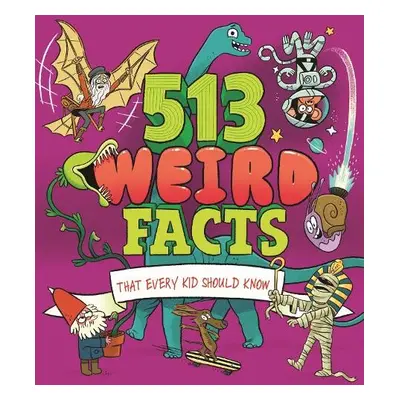 513 Weird Facts That Every Kid Should Know - Canavan, Thomas a Powell, Marc a Rooney, Anne a Pot