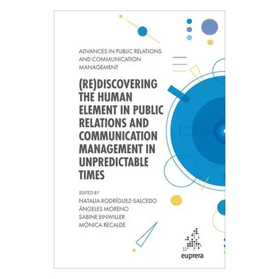 (Re)discovering the Human Element in Public Relations and Communication Management in Unpredicta