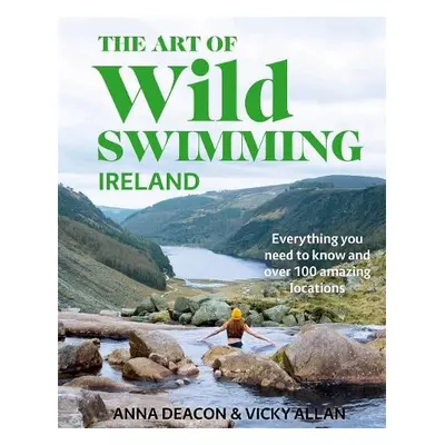 Art of Wild Swimming: Ireland - Deacon, Anna a Allan, Vicky