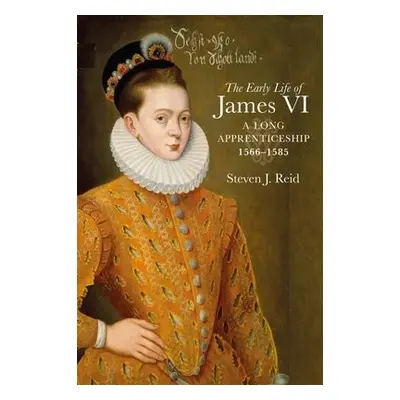 Early Life of James VI - Reid, Steven J.