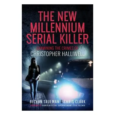 New Millennium Serial Killer - Trueman, Bethan a Clark, Chris