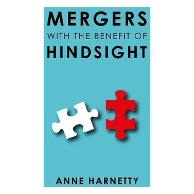 MERGERS WITH THE BENEFIT OF HINDSIGHT - Harnetty, Anne