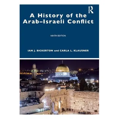 History of the Arab–Israeli Conflict - Bickerton, Ian J. (University of New South Wales, Austral