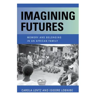 Imagining Futures - Lentz, Carola a Lobnibe, Isidore