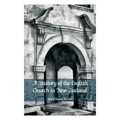 History of the English Church in New Zealand - Purchas, Henry Thomas