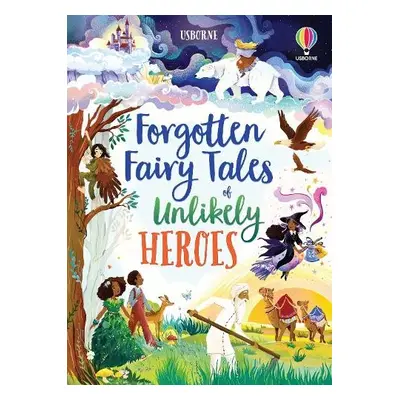 Forgotten Fairy Tales of Unlikely Heroes - Sebag-Montefiore, Mary