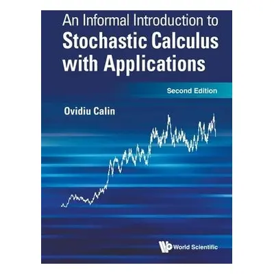 Informal Introduction To Stochastic Calculus With Applications, An - Calin, Ovidiu (Eastern Mich