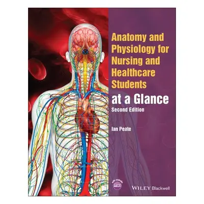 Anatomy and Physiology for Nursing and Healthcare Students at a Glance - Peate, Ian (University 