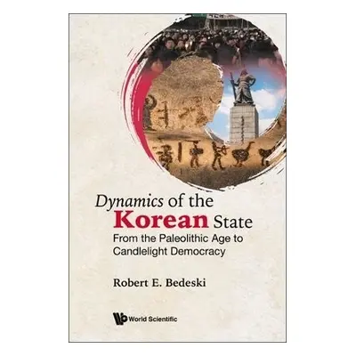 Dynamics Of The Korean State: From The Paleolithic Age To Candlelight Democracy - Bedeski, Rober