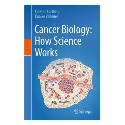 Cancer Biology: How Science Works - Carlberg, Carsten a Velleuer, Eunike