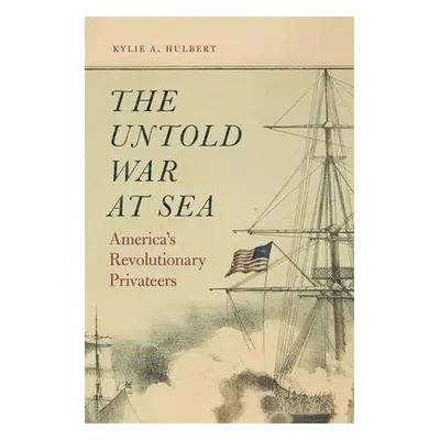 Untold War at Sea - Hulbert, Kylie A.