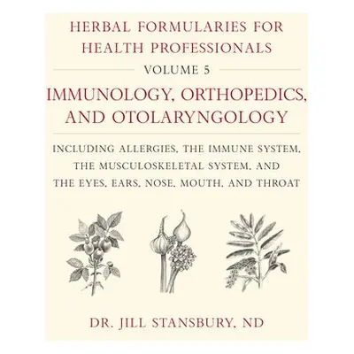 Herbal Formularies for Health Professionals, Volume 5 - Stansbury, Dr. Jill