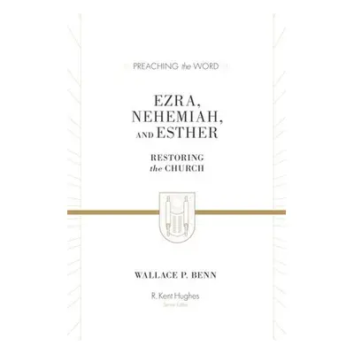 Ezra, Nehemiah, and Esther - Benn, Wallace P.