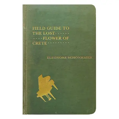 Field Guide to the Lost Flower of Crete - Schonmaier, Eleonore