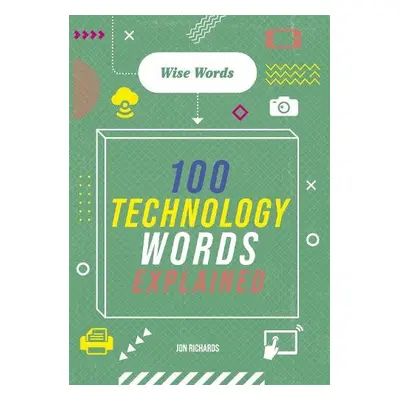 Wise Words: 100 Technology Words Explained - Richards, Jon