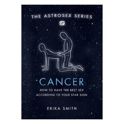 Astrosex: Cancer - Smith, Erika W.