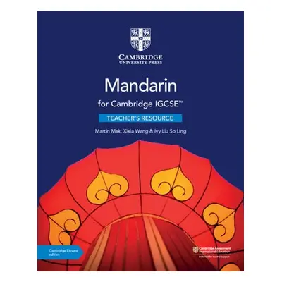 Cambridge IGCSE™ Mandarin Teacher's Resource with Digital Access - Mak, Martin a Wang, Xixia a L