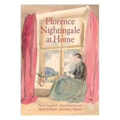 Florence Nightingale at Home - Crawford, Paul a Greenwood, Anna a Bates, Richard a Memel, Jonath