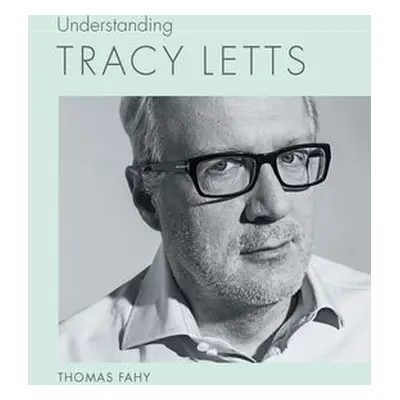 Understanding Tracy Letts - Fahy, Thomas