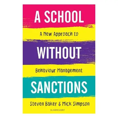 School Without Sanctions - Baker, Steven (Executive Headteacher, UK) a Simpson, Mick (Headteache