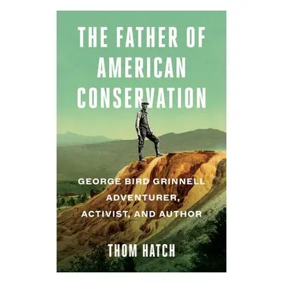 Father of American Conservation - Hatch, Thom