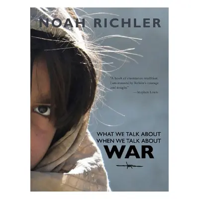 What We Talk About When We Talk About War - Richler, Noah