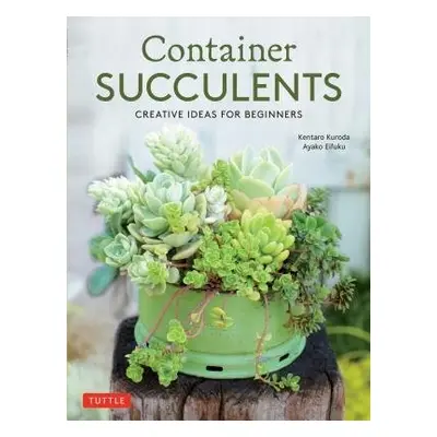 Container Succulents - Kuroda, Kentaro a Eifuku, Ayako