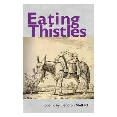 Eating Thistles - Moffatt, Deborah