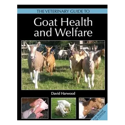 Veterinary Guide to Goat Health and Welfare - Harwood, David