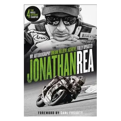 Dream. Believe. Achieve. My Autobiography - Rea, Jonathan