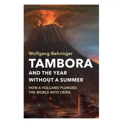 Tambora and the Year without a Summer - Behringer, Wolfgang (University of York)