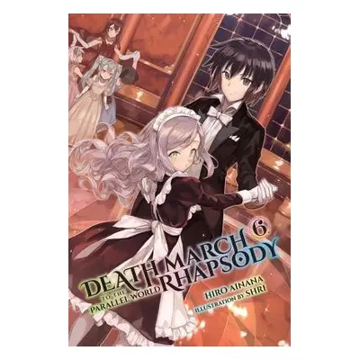 Death March to the Parallel World Rhapsody, Vol. 6 (light novel) - Ainana, Hiro