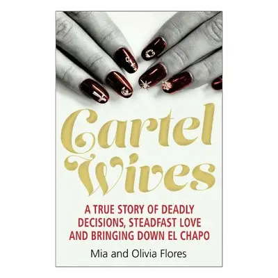 Cartel Wives - Flores, Mia a Flores, Olivia