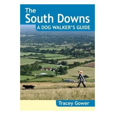 South Downs A Dog Walker's Guide (20 Dog Walks) - Gower, Tracey