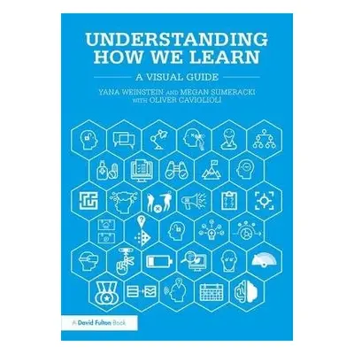 Understanding How We Learn - Weinstein, Yana a Sumeracki, Megan a Caviglioli, Oliver