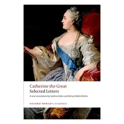 Catherine the Great: Selected Letters - Catherine The Great