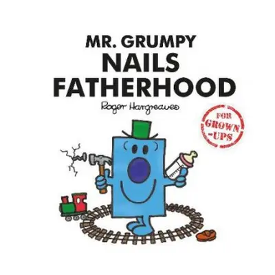 Mr. Grumpy Nails Fatherhood - Bankes, Liz a Daykin, Lizzie a Daykin, Sarah