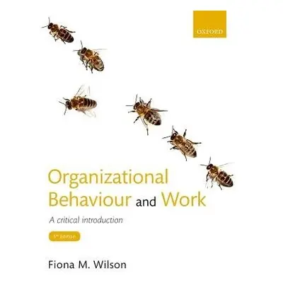 Organizational Behaviour and Work - Wilson, Fiona M. (Professor of Organizational Behaviour, Ada