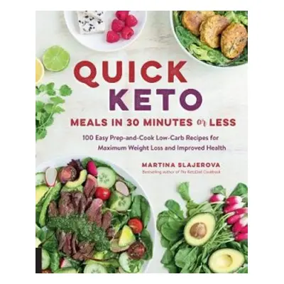 Quick Keto Meals in 30 Minutes or Less - Slajerova, Martina