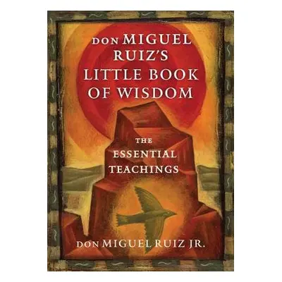 Don Miguel Ruiz's Little Book of Wisdom - Ruiz Jr., don Miguel (don Miguel Ruiz Jr.)