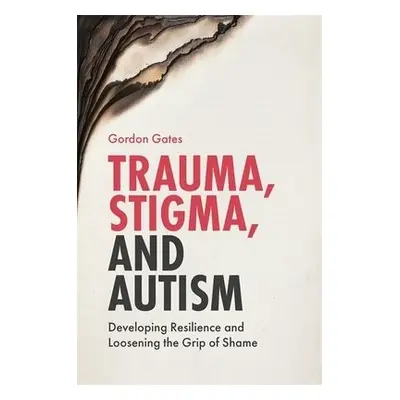 Trauma, Stigma, and Autism - Gates, Gordon