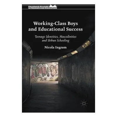 Working-Class Boys and Educational Success - Ingram, Nicola