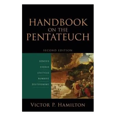 Handbook on the Pentateuch – Genesis, Exodus, Leviticus, Numbers, Deuteronomy - Hamilton, Victor