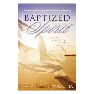 Baptized in the Spirit - Macchia, Frank D.