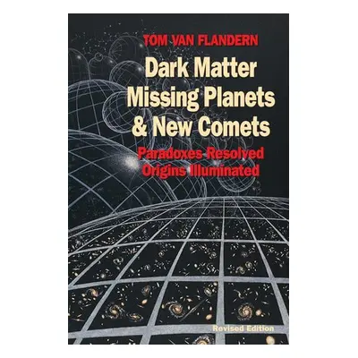 Dark Matter, Missing Planets and New Comets - Flandern, Tom Van