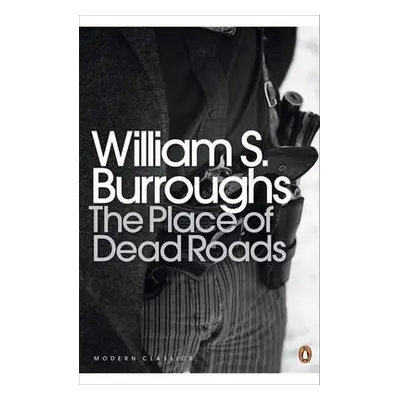 Place of Dead Roads - Burroughs, William S.