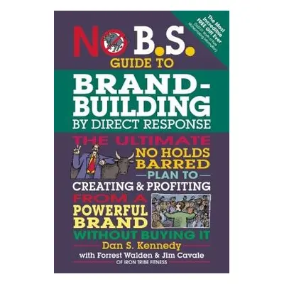 No B.S. Guide to Brand-Building by Direct Response - Kennedy, Dan S.